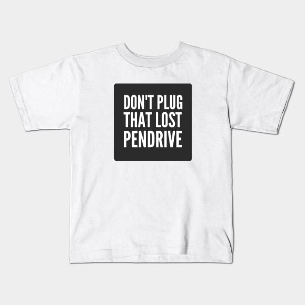 Cybersecurity Don't plug That Lost Pendrive Black Kids T-Shirt by FSEstyle